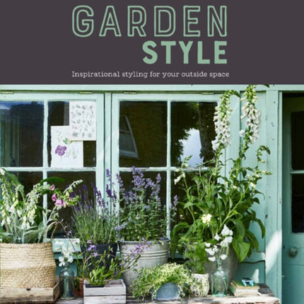 Selina Lake: Garden Style: Inspirational Styling for Your Outside Space