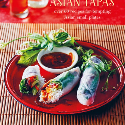 Asian Tapas over 60 recipes for tempting Asian