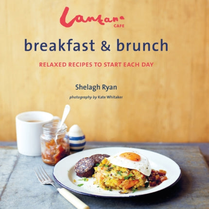 Lantana Café Breakfast & Brunch: Relaxed Recipes to Start Each Day