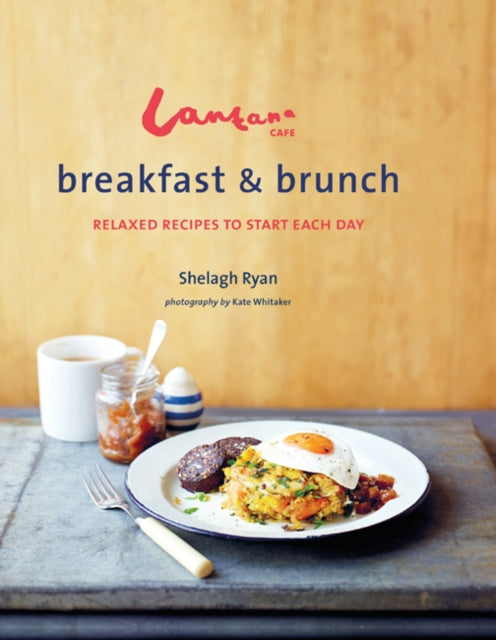 Lantana Café Breakfast & Brunch: Relaxed Recipes to Start Each Day