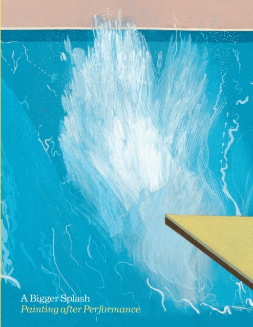 A Bigger Splash: Painting After Performance