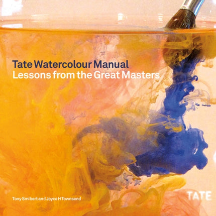 Tate Watercolor Manual: Lessons from the Great Masters