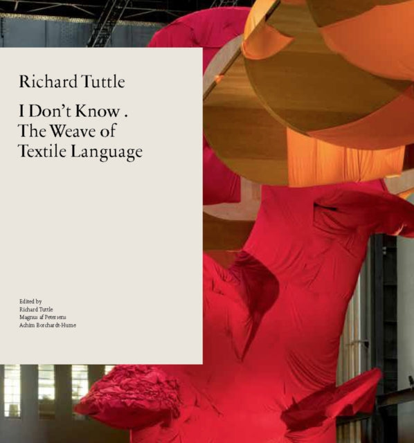 Richard Tuttle I Dont Know or the Weave of Textile Language I Dont Know  the Weave of Textile Language