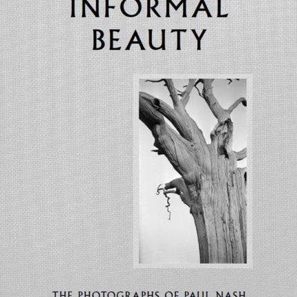 Informal Beauty The Photographs of Paul Nash