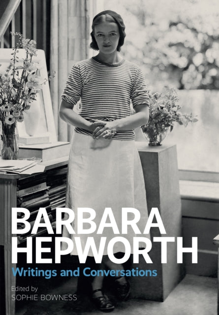 Barbara Hepworth: Writings and Conversations