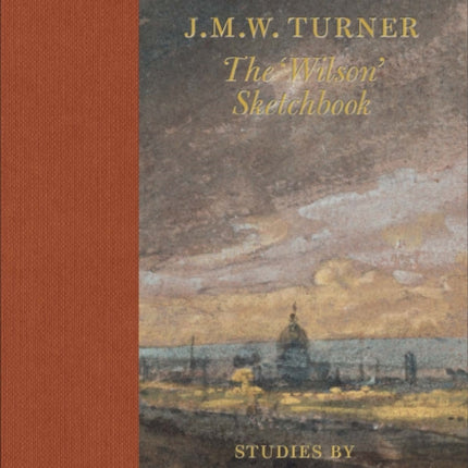 J.M.W Turner: The 'Wilson' Sketchbook