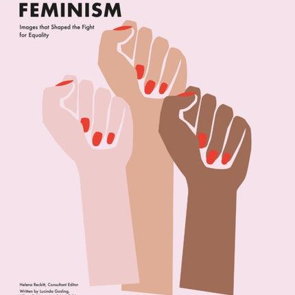 The Art of Feminism (Updated and Expanded): Images that Shaped the Fight for Equality