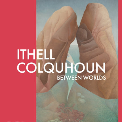 Ithell Colquhoun Between Worlds