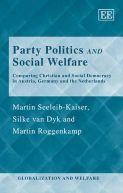 Party Politics and Social Welfare: Comparing Christian and Social Democracy in Austria, Germany and the Netherlands