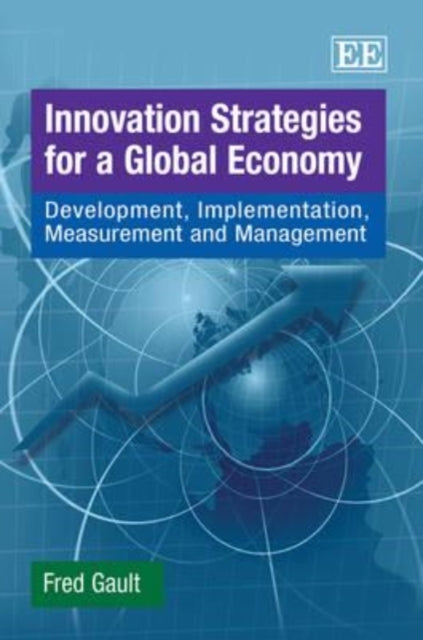 Innovation Strategies for a Global Economy: Development, Implementation, Measurement and Management