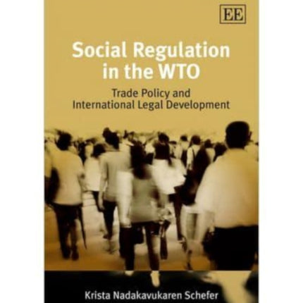 Social Regulation in the WTO: Trade Policy and International Legal Development