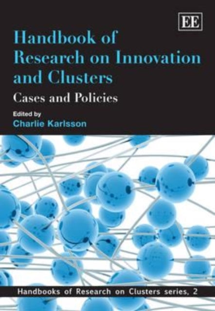 Handbook of Research on Innovation and Clusters: Cases and Policies