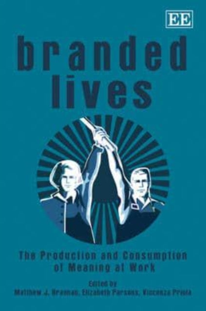 Branded Lives: The Production and Consumption of Meaning at Work