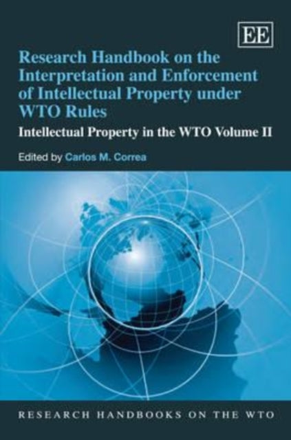 Research Handbook on the Interpretation and Enforcement of Intellectual Property under WTO Rules: Intellectual Property in the WTO Volume II