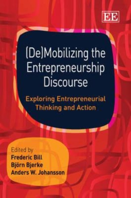 (De)Mobilizing the Entrepreneurship Discourse: Exploring Entrepreneurial Thinking and Action