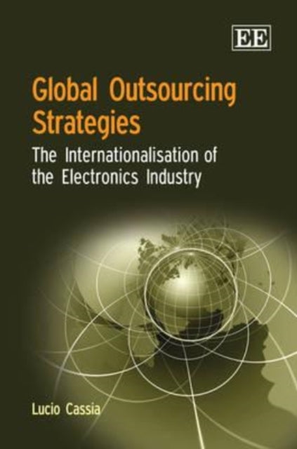 Global Outsourcing Strategies: The Internationalisation of the Electronics Industry