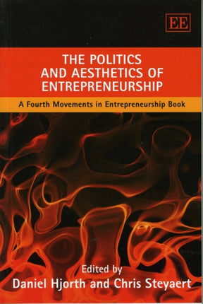 The Politics and Aesthetics of Entrepreneurship: A Fourth Movements in Entrepreneurship Book