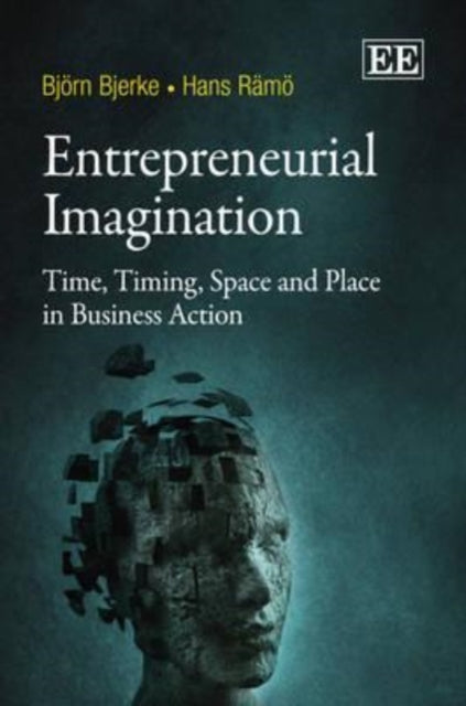 Entrepreneurial Imagination: Time, Timing, Space and Place in Business Action