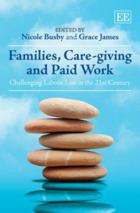 Families, Care-giving and Paid Work: Challenging Labour Law in the 21st Century