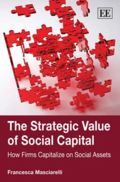 The Strategic Value of Social Capital: How Firms Capitalize on Social Assets