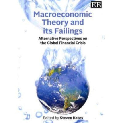 Macroeconomic Theory and its Failings: Alternative Perspectives on the Global Financial Crisis