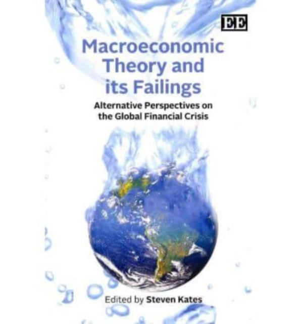 Macroeconomic Theory and its Failings: Alternative Perspectives on the Global Financial Crisis