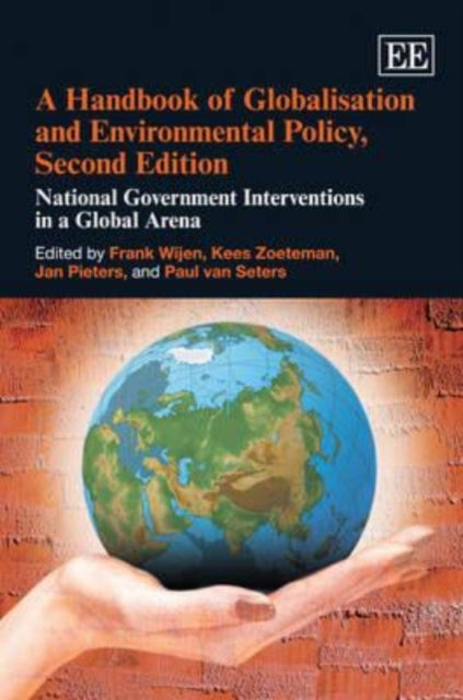 A Handbook of Globalisation and Environmental Policy, Second Edition: National Government Interventions in a Global Arena