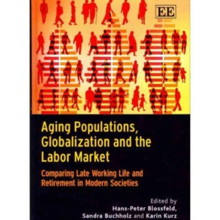 Aging Populations, Globalization and the Labor Market: Comparing Late Working Life and Retirement in Modern Societies