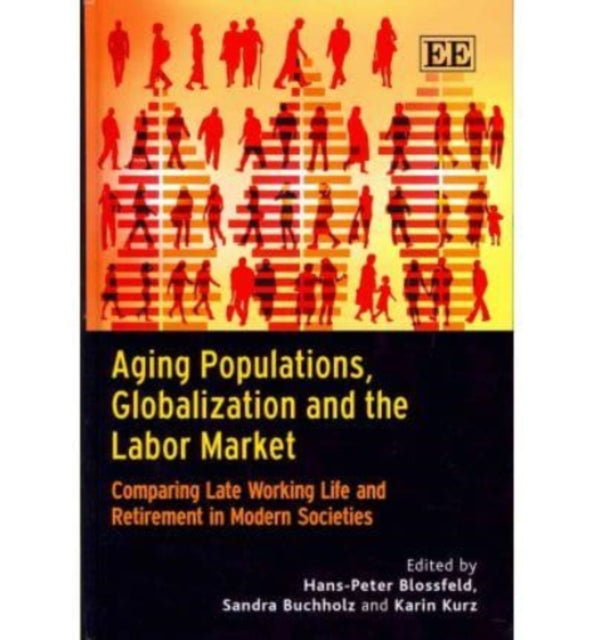 Aging Populations, Globalization and the Labor Market: Comparing Late Working Life and Retirement in Modern Societies