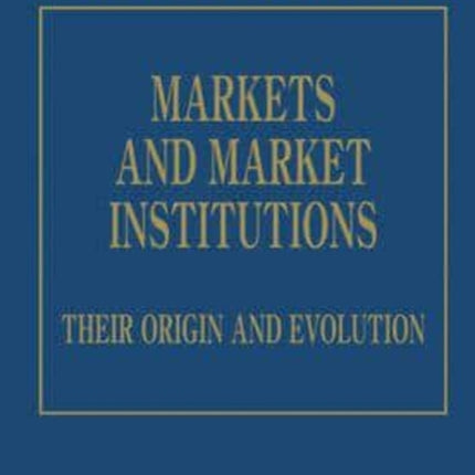 Markets and Market Institutions: Their Origin and Evolution