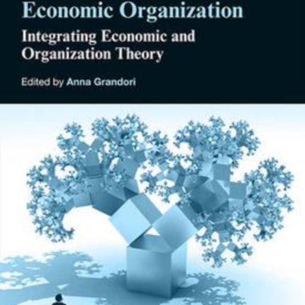 Handbook of Economic Organization: Integrating Economic and Organization Theory