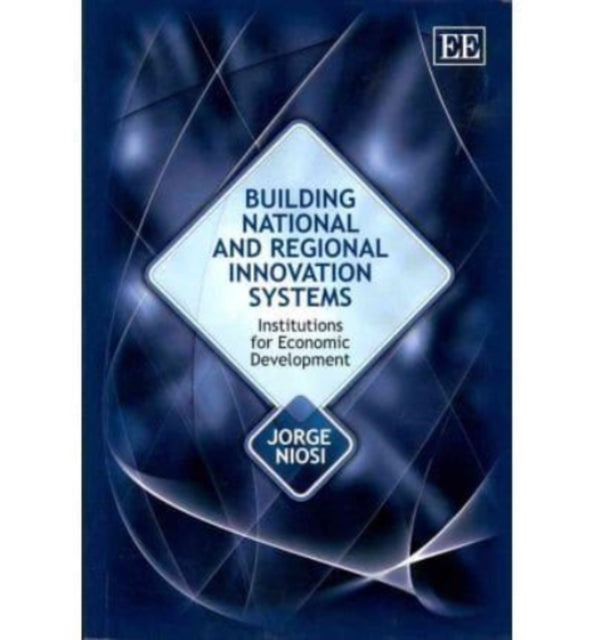 Building National and Regional Innovation Systems: Institutions for Economic Development