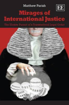 Mirages of International Justice: The Elusive Pursuit of a Transnational Legal Order