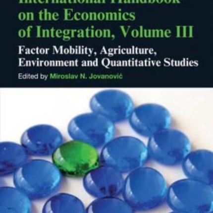 International Handbook on the Economics of Integration, Volume III: Factor Mobility, Agriculture, Environment and Quantitative Studies