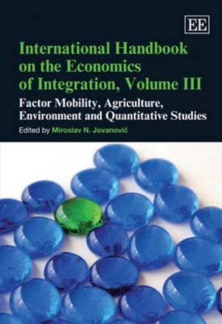 International Handbook on the Economics of Integration, Volume III: Factor Mobility, Agriculture, Environment and Quantitative Studies