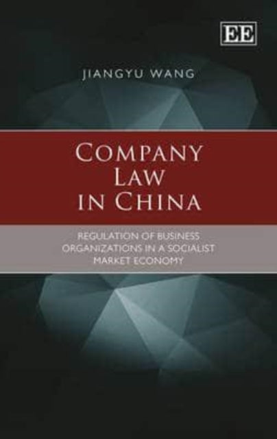 Company Law in China: Regulation of Business Organizations in a Socialist Market Economy