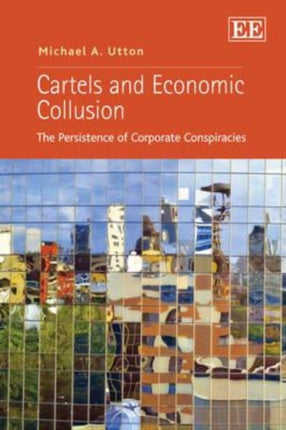 Cartels and Economic Collusion: The Persistence of Corporate Conspiracies