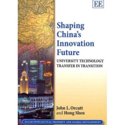 Shaping China’s Innovation Future: University Technology Transfer in Transition