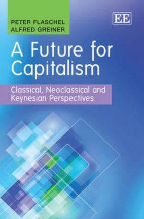 A Future for Capitalism: Classical, Neoclassical and Keynesian Perspectives