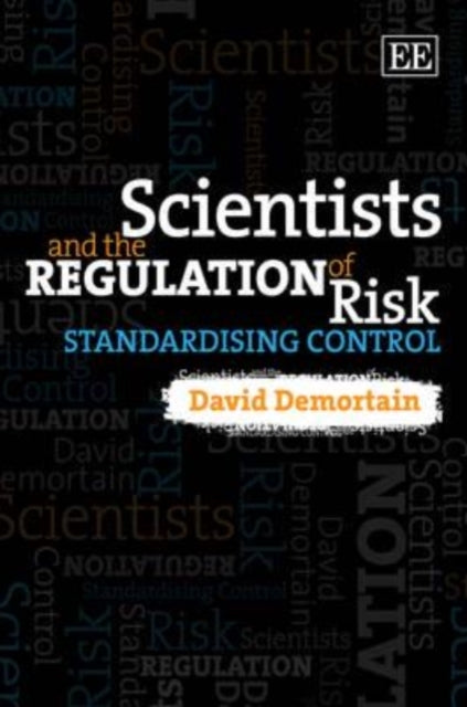 Scientists and the Regulation of Risk: Standardising Control