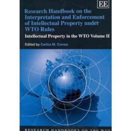 Research Handbook on the Interpretation and Enforcement of Intellectual Property under WTO Rules: Intellectual Property in the WTO Volume II