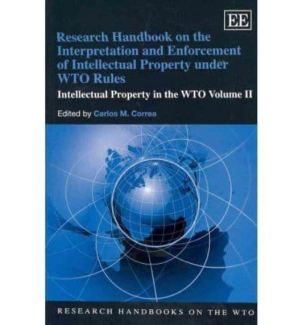 Research Handbook on the Interpretation and Enforcement of Intellectual Property under WTO Rules: Intellectual Property in the WTO Volume II