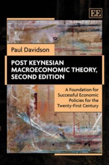 Post Keynesian Macroeconomic Theory, Second Edition: A Foundation for Successful Economic Policies for the Twenty-First Century