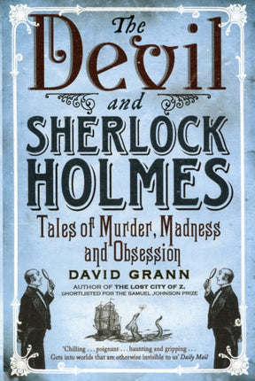 The Devil and Sherlock Holmes: Tales of Murder, Madness and Obsession