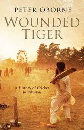 Wounded Tiger: A History of Cricket in Pakistan