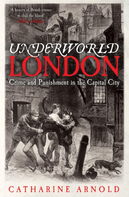 Underworld London: Crime and Punishment in the Capital City