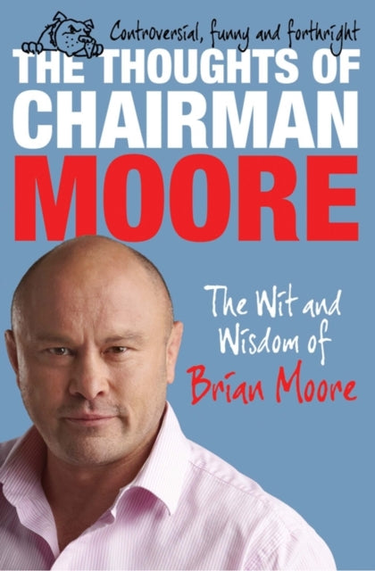The Thoughts of Chairman Moore The Wit and Wisdom
