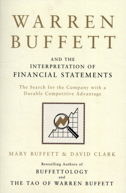 Warren Buffett and the Interpretation of Financial Statements: The Search for the Company with a Durable Competitive Advantage