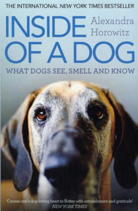 Inside of a Dog: What Dogs See, Smell, and Know