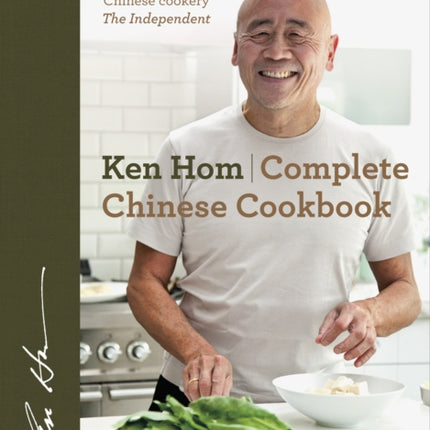 Complete Chinese Cookbook: the only comprehensive, all-encompassing guide to Chinese cookery, fronted by much-loved chef Ken Hom